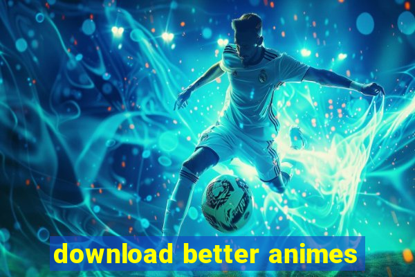 download better animes